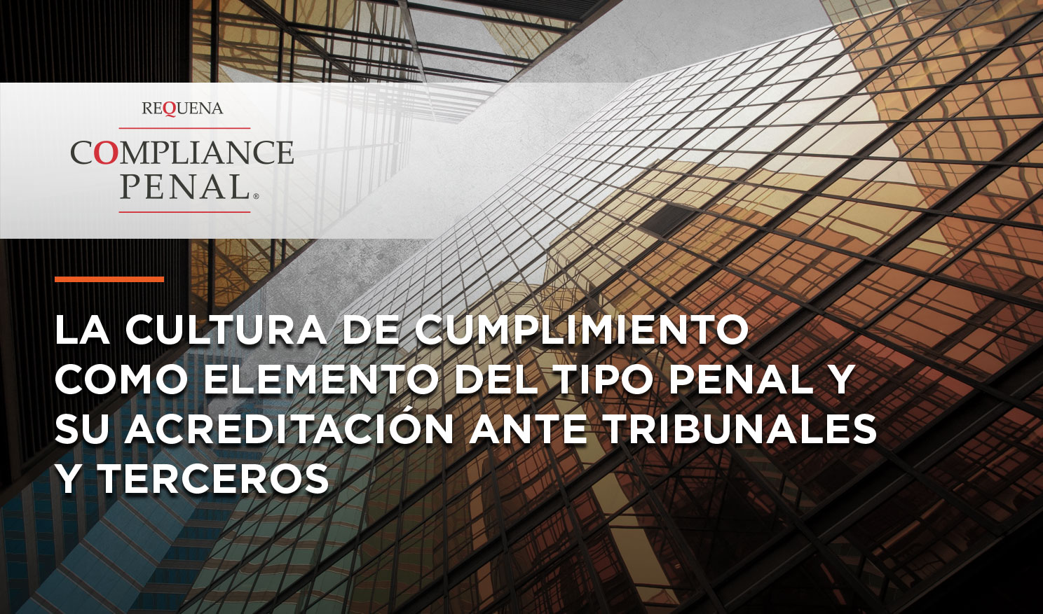 La Cultura de Cumplimiento como elemento de tipo penal y su acreditación ante tribunales y terceros | Compliance Penal | Abogado Carlos Requena